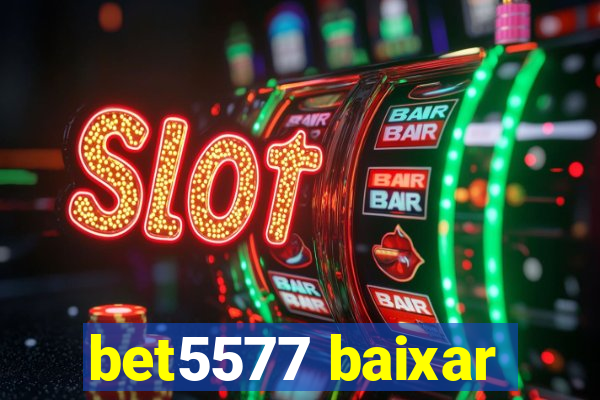 bet5577 baixar